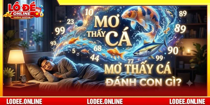 Giải mã bộ số mơ thấy cá theo nhiều trường hợp